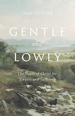 Gentle and Lowly by Dane Ortlund.